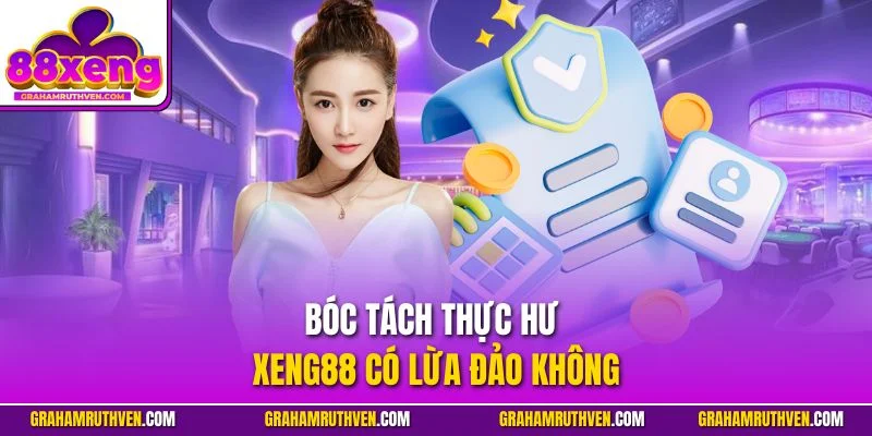 Bóc tách thực hư Xeng88 có lừa đảo không