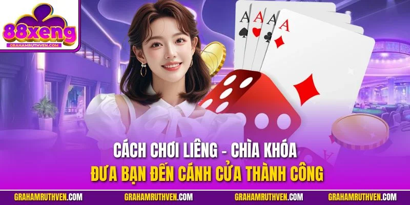 Cách chơi liêng - Chìa khóa đưa bạn đến cánh cửa thành công