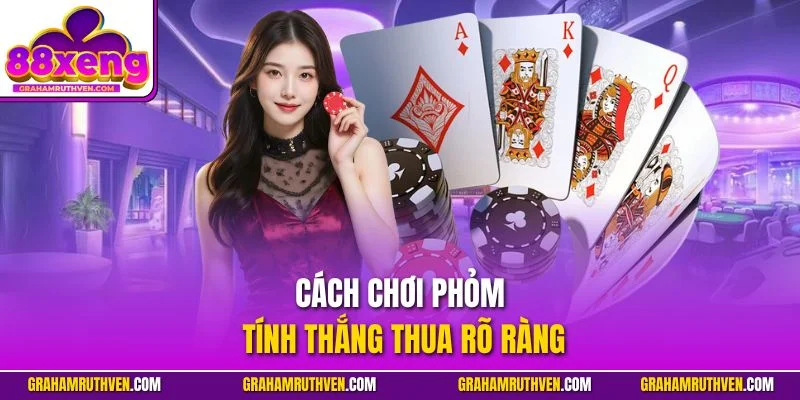 Cách chơi phỏm tính thắng thua rõ ràng