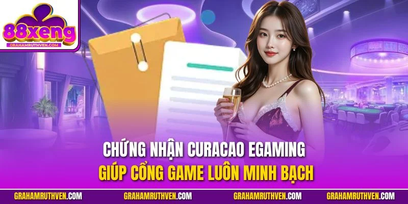 Chứng nhận Curacao eGaming giúp cổng game luôn minh bạch