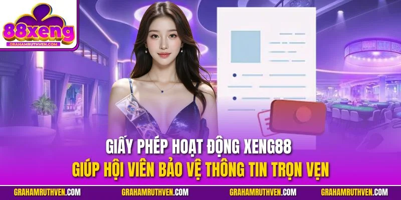 Giấy phép hoạt động Xeng88 giúp hội viên bảo vệ thông tin trọn vẹn