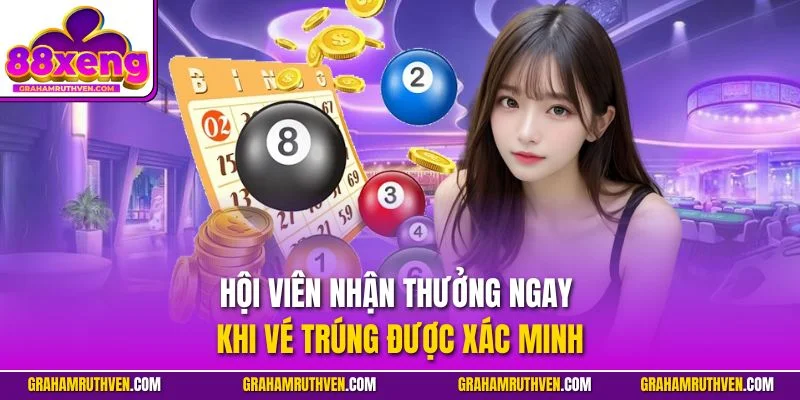 Hội viên nhận thưởng ngay khi vé trúng được xác minh