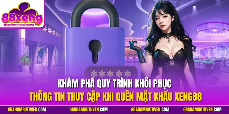 Khám phá quy trình khôi phục thông tin truy cập khi quên mật khẩu Xeng88