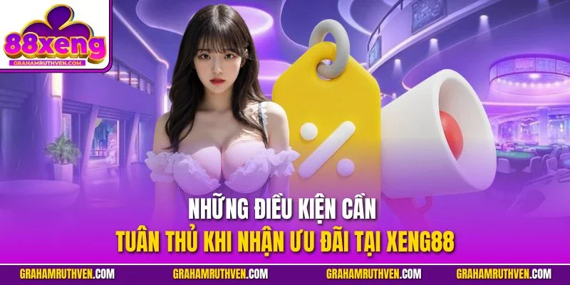 Những điều kiện cần tuân thủ khi nhận ưu đãi tại Xeng88