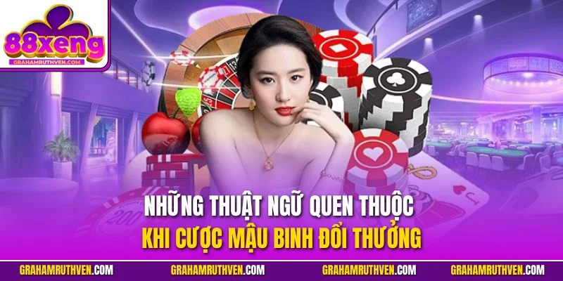 Những thuật ngữ quen thuộc khi cược Mậu Binh đổi thưởng