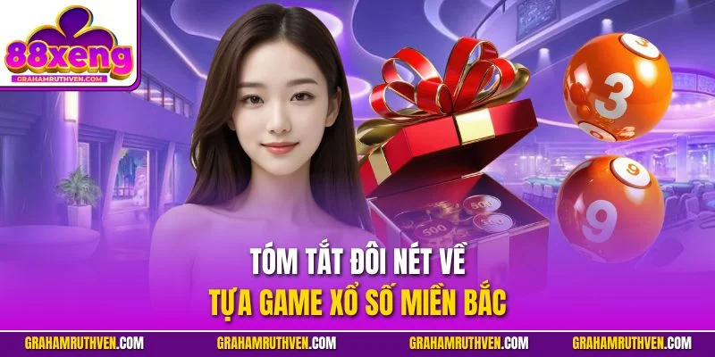 Tóm tắt đôi nét về tựa game xổ số miền Bắc