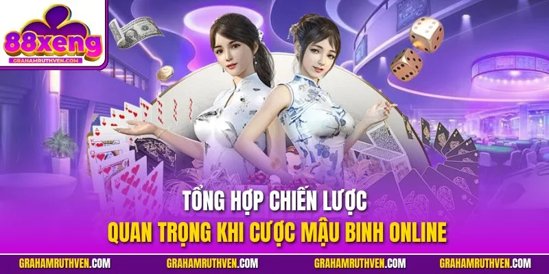Tổng hợp chiến lược quan trọng khi cược Mậu Binh online
