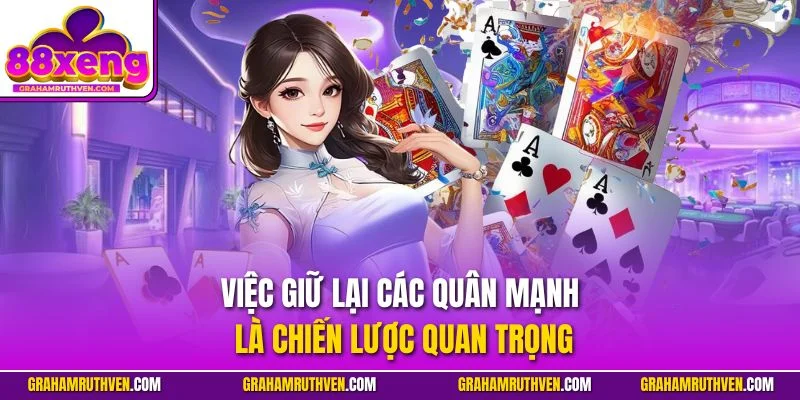 Việc giữ lại các quân mạnh là chiến lược quan trọng